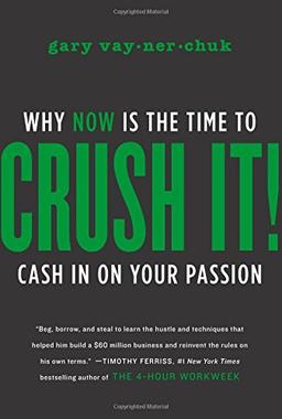 Crush It!: Why NOW Is the Time to Cash In on Your Passion