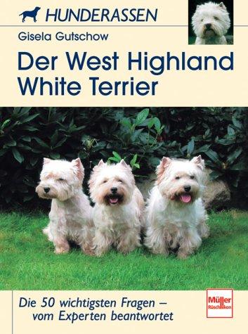 Der West Highland White Terrier. Die 50 wichtigsten Fragen - vom Experten beantwortet