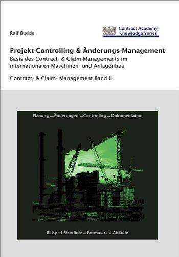 Projekt-Controlling & Änderungs-Management. Basis des Contract- & Claim-Managements im internationalen Maschinen-und Anlagenbau Contract- & Claim-Management - Band II