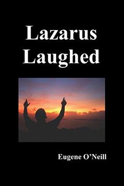 Lazarus Laughed: A Play for Imaginative Theatre