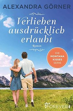 Verlieben ausdrücklich erlaubt: Roman (Montana Kisses, Band 1)