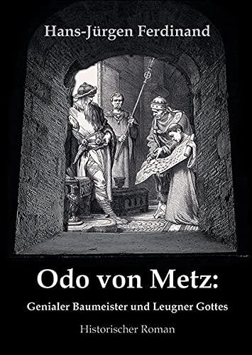 Odo von Metz: Genialer Baumeister und Leugner Gottes