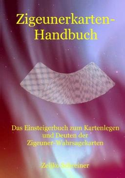 Zigeunerkarten-Handbuch: Das Einsteigerbuch zum Kartenlegen und Deuten der Zigeuner-Wahrsagekarten