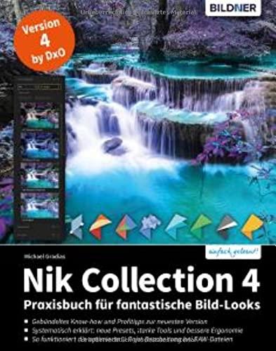 Nik Collection 4: Praxisbuch für fantastische Bild-Looks