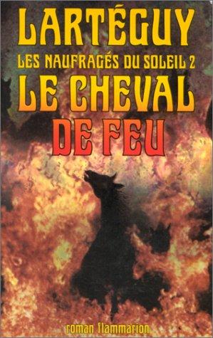 Les naufragés du soleil. Vol. 2. Le cheval de feu