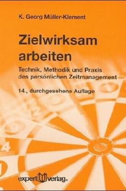 Zielwirksam arbeiten: Technik, Methodik und Praxis des persönlichen Zeitmanagement (expert-taschenbücher)