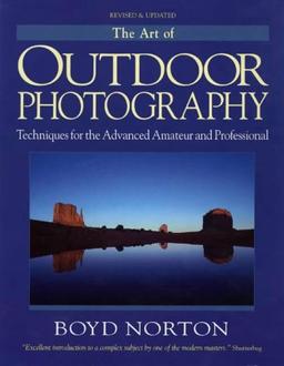 The Art of Outdoor Photography: Techniques for the Advanced Amateur and Professional