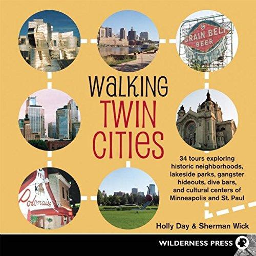 Walking Twin Cities: 34 tours exploring historic neghborhoods, lakeside parks, gangster hideouts, dive bars, and cultural centers of Minneapolis-St. Paul