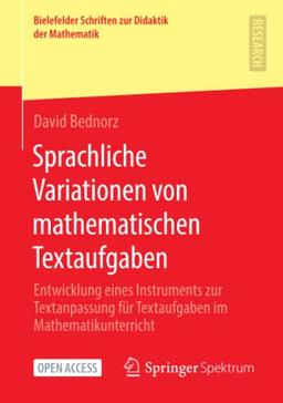 Sprachliche Variationen von mathematischen Textaufgaben: Entwicklung eines Instruments zur Textanpassung für Textaufgaben im Mathematikunterricht ... zur Didaktik der Mathematik, Band 5)