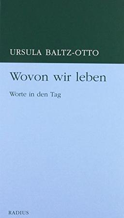 Wovon wir leben: Worte in den Tag