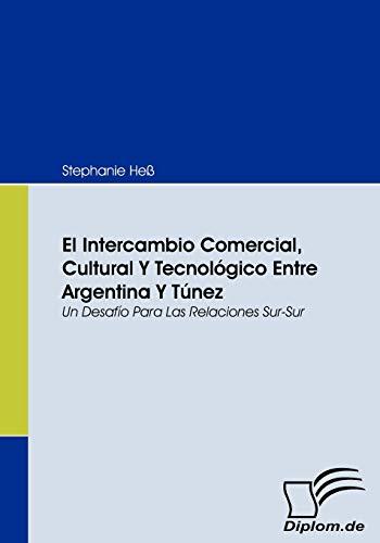 El Intercambio Comercial, Cultural Y Tecnológico Entre Argentina Y Túnez. Un Desafío Para Las Relaciones Sur-Sur