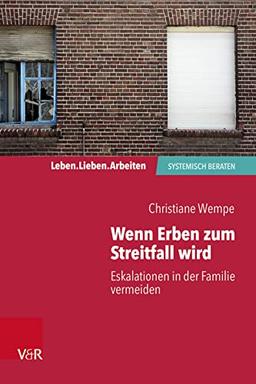 Wenn Erben zum Streitfall wird: Eskalationen in der Familie vermeiden (Leben. Lieben. Arbeiten: systemisch beraten)