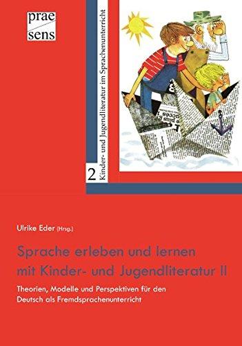 Sprache erleben und  lernen mit Kinder- und Jugendliteratur II: Theorien, Modelle und Perspektiven für den Deutsch als Fremdsprachenunterricht (Kinder- und Jugendliteratur im Sprachenunterricht)