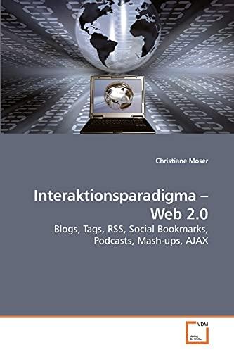 Interaktionsparadigma ? Web 2.0: Blogs, Tags, RSS, Social Bookmarks, Podcasts, Mash-ups, AJAX