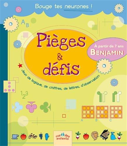 Pièges & défis : benjamin : jeux de logique, de chiffres, de lettres, d'observation