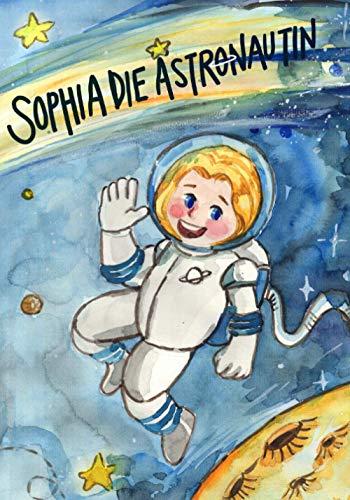 Sophia die Astronautin: Das perfekte Weihnachtsgeschenk. Kinderbuch für Kinder im Alter zwischen 4 und 7 Jahren.