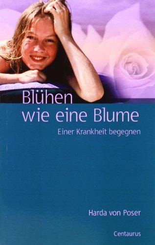 Blühen wie eine Blume. Einer Krankheit begegnen