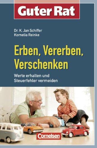 Guter Rat: Erben, Vererben, Verschenken: Werte erhalten und Steuerfehler vermeiden