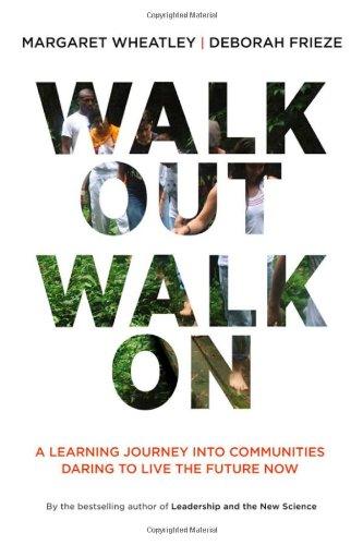 Walk Out Walk on: A Learning Journey Into Communities Daring to Live the Future Now (Currents)