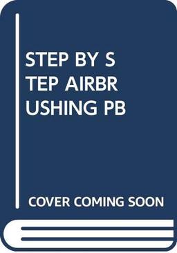 STEP BY STEP AIRBRUSHING PB (Step by Step Art School)