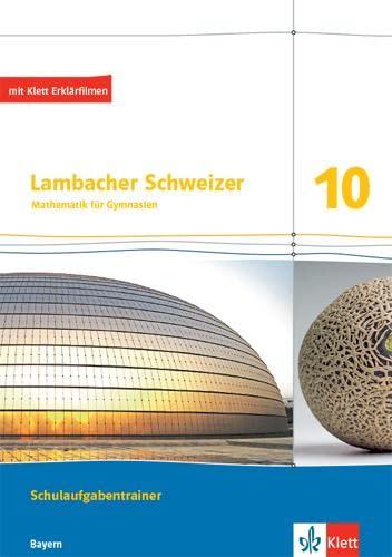 Lambacher Schweizer Mathematik 10. Ausgabe Bayern: Schulaufgabentrainer. Arbeitsheft mit Lösungen Klasse 10 (Lambacher Schweizer. Ausgabe für Bayern ab 2017)