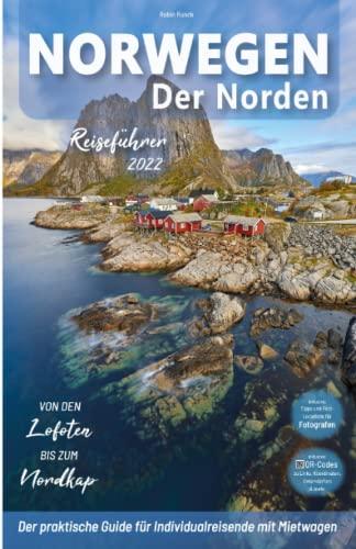 Norwegen Reiseführer - Der Norden: von den Lofoten bis zum Nordkap: Für Reisende mit Mietwagen inkl. Reiseroute, Karten, Reisetipps (inkl. Hotels) & ... Nordnorwegen Trip + knapp 200 Reisebilder