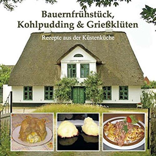 Bauernfrühstück, Kohlpudding & Grießklüten: Rezepte aus der Küstenküche