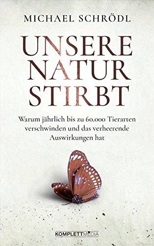 Unsere Natur stirbt: Warum jährlich bis zu 60.000 Tierarten verschwinden und das verheerende Auswirkungen hat