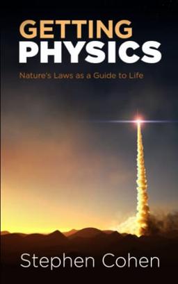 Getting Physics: Nature's Laws as a Guide to Life