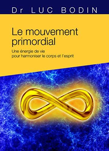 Le mouvement primordial : une méthode énergétique pour harmoniser le corps et l'esprit