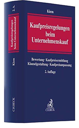 Kaufpreisregelungen beim Unternehmenskauf: Bewertung, Kaufpreisermittlung, Klauselgestaltung, Kaufpreisanpassung