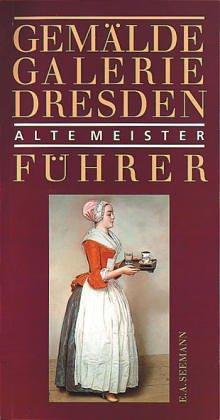 Gemäldegalerie Dresden. Alte Meister. Führer