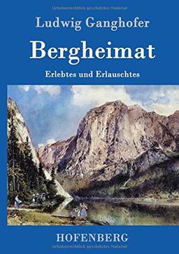 Bergheimat: Erlebtes und Erlauschtes