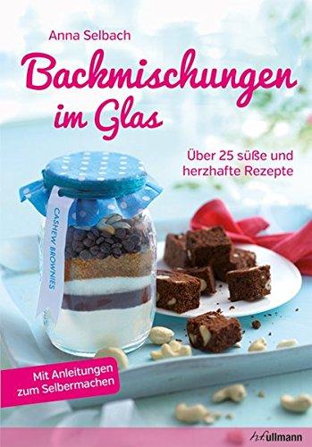 Backmischungen im Glas - Über 25 süße und herzhafte Rezepte