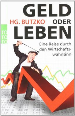 Geld oder Leben: Eine Reise durch den Wirtschaftswahnsinn