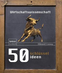 50 Schlüsselideen Wirtschaftswissenschaft