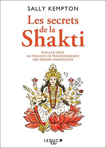 Les secrets de la Shakti : éveillez-vous au pouvoir de transcendance des déesses hindouistes