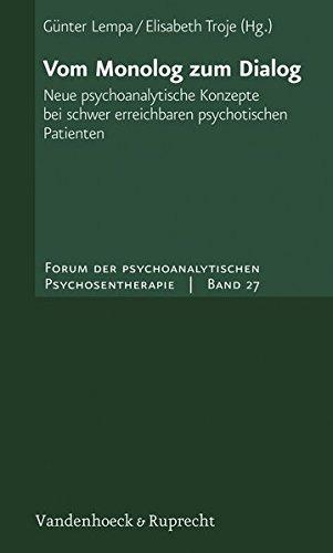 Vom Monolog zum Dialog: Neue psychoanalytische Konzepte bei schwer erreichbaren psychotischen Patienten (Forum der Psychoanalytischen Psychosentherapie)