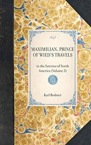 Maximilian, Prince of Wied's Travels: In the Interior of North America (Volume 3) (Travel in America)