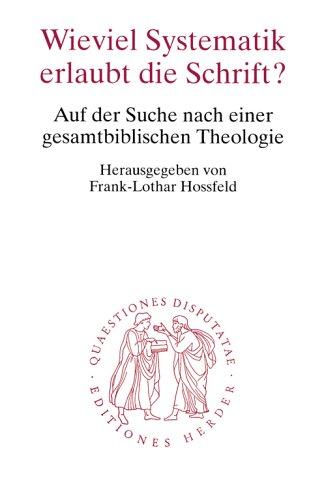 Wieviel Systematik erlaubt die Schrift?: Auf der Suche nach einer gesamtbiblischen Theologie (Quaestiones disputatae)