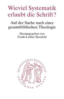 Wieviel Systematik erlaubt die Schrift?: Auf der Suche nach einer gesamtbiblischen Theologie (Quaestiones disputatae)