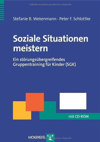 Soziale Situationen meistern: Ein störungsübergreifendes Gruppentraining für Kinder (SGK) (Therapeutische Praxis)