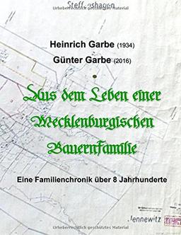 Aus dem Leben einer Mecklenburgischen Bauernfamilie: Eine Familienchonik über 8 Jahrhunderte