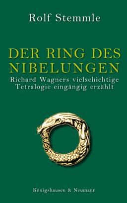 Der Ring des Nibelungen: Richard Wagners vielschichtige Tetralogie eingängig erzählt