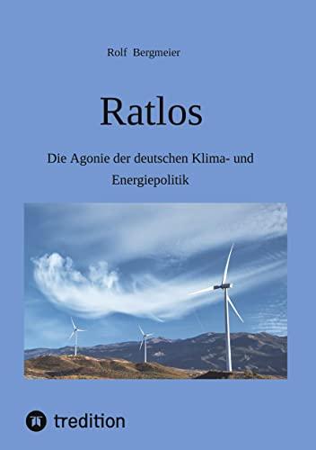 Ratlos: Die Agonie der deutschen Klima- und Energiepolitik