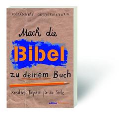 Mach die Bibel zu deinem Buch: Kreative Impulse für die Seele