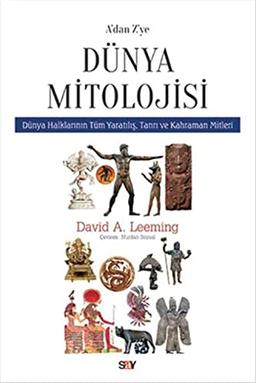 A’dan Z’ye Dünya Mitolojisi: Dünya Halklarının Tüm Yaratılış, Tanrı ve Kahraman Mitleri