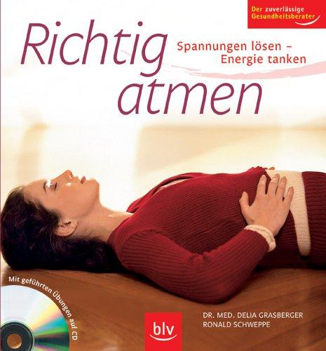 Richtig atmen: Spannungen lösen - Energie tanken. Mit geführten Übungen auf CD. Der zuverlässige Gesundheitsratgeber