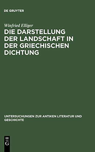 Die Darstellung der Landschaft in der griechischen Dichtung (Untersuchungen Zur Antiken Literatur Und Geschichte, Band 15)