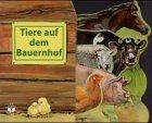 Tiere auf dem Bauernhof. Ein Aufklapp-Bilderbuch